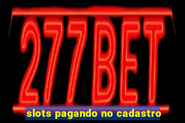 slots pagando no cadastro